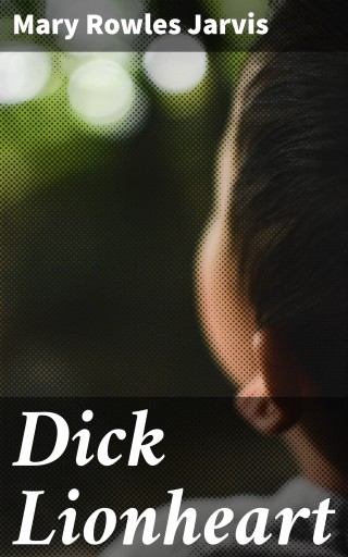 Portada del libro «Dick Lionheart», de Mary Rowles Jarvis