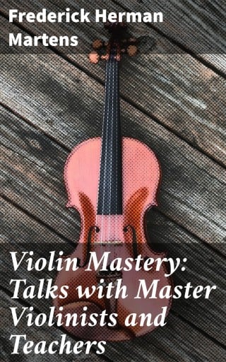 Violin Mastery: Talks with Master Violinists and Teachers