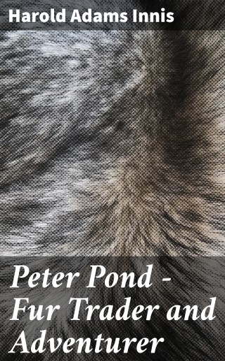 Peter Pond - Fur Trader and Adventurer