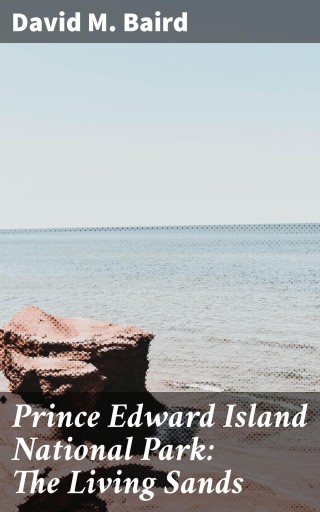 Portada del libro «Prince Edward Island National Park: The Living Sands», de David M. Baird