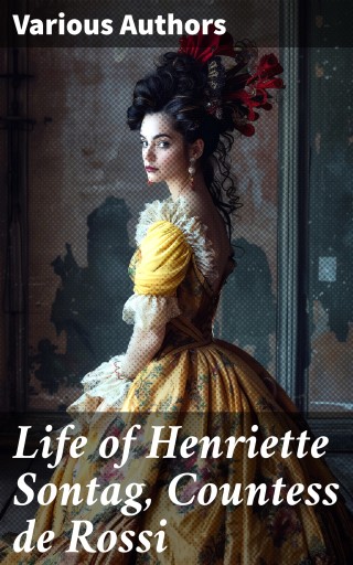 Life of Henriette Sontag, Countess de Rossi