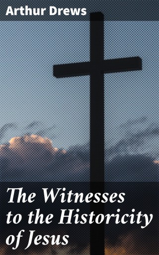 The Witnesses to the Historicity of Jesus