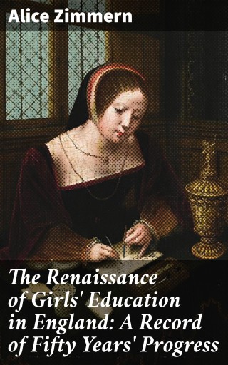 Portada del libro «The Renaissance of Girls' Education in England: A Record of Fifty Years' Progress», de Alice Zimmern