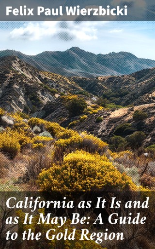 Portada del libro «California as It Is and as It May Be: A Guide to the Gold Region», de Felix Paul Wierzbicki
