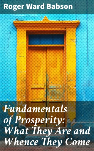 Fundamentals of Prosperity: What They Are and Whence They Come