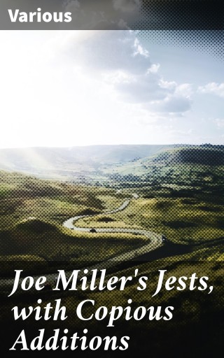 Joe Miller's Jests, with Copious Additions