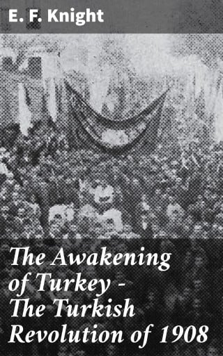 The Awakening of Turkey - The Turkish Revolution of 1908