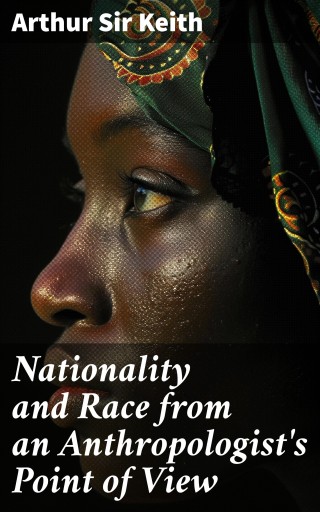 Portada del libro «Nationality and Race from an Anthropologist's Point of View», de Keith, Arthur, Sir