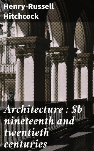 Architecture : nineteenth and twentieth centuries