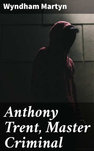 Anthony Trent, Master Criminal