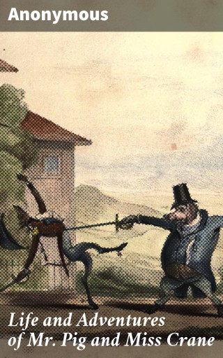 Life and Adventures of Mr. Pig and Miss Crane