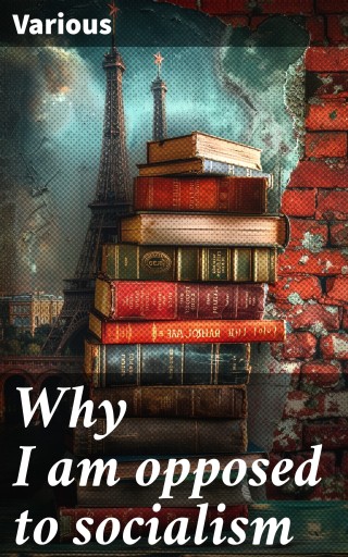 Portada del libro «Why I am opposed to socialism», de Various