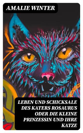 Leben und Schicksale des Katers Rosaurus oder die kleine Prinzessin und ihre Katze
