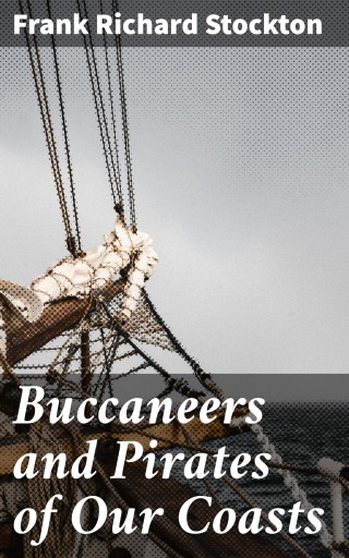 Buccaneers and Pirates of Our Coasts
