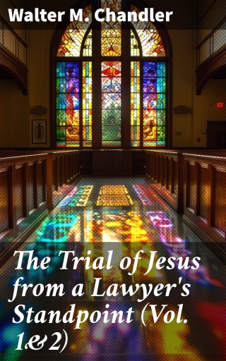The Trial of Jesus from a Lawyer's Standpoint (Vol. 1&2)