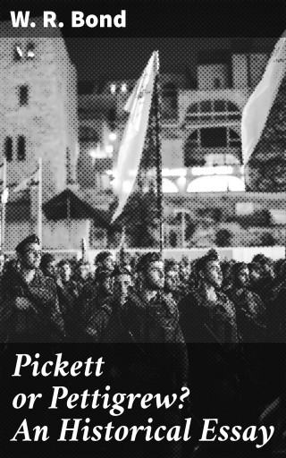 Pickett or Pettigrew? An Historical Essay