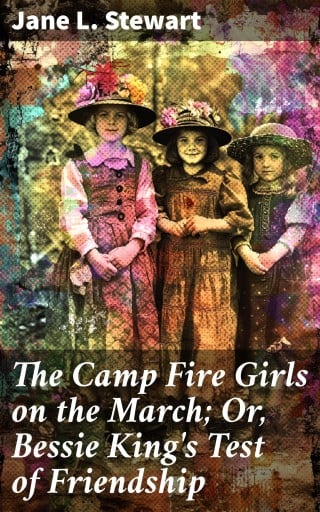 The Camp Fire Girls on the March; Or, Bessie King's Test of Friendship