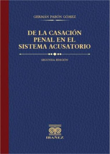 Portada del libro «De la casación penal en el sistema acusatorio 2° Ed.», de Germán Pabón Gómez