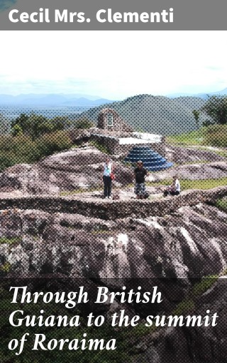 Portada del libro «Through British Guiana to the summit of Roraima», de Cecil Mrs. Clementi
