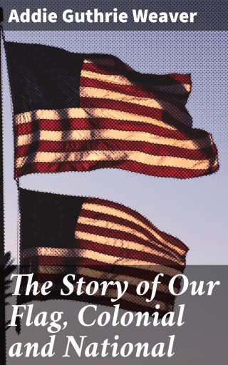 The Story of Our Flag, Colonial and National