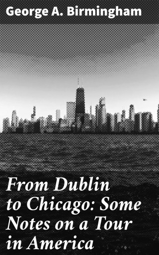 From Dublin to Chicago: Some Notes on a Tour in America