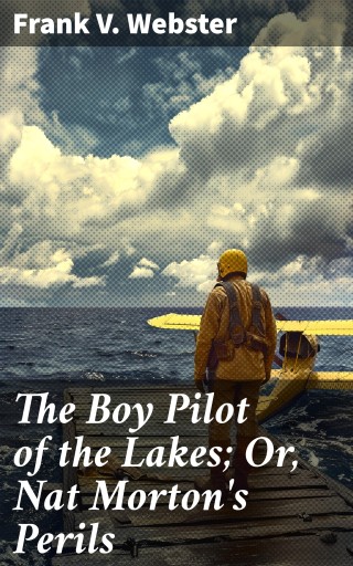 The Boy Pilot of the Lakes; Or, Nat Morton's Perils