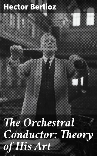 The Orchestral Conductor: Theory of His Art