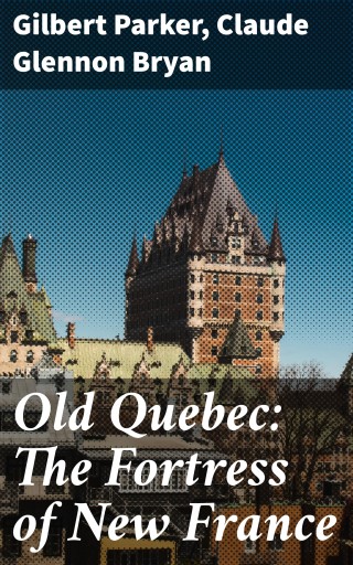 Old Quebec: The Fortress of New France