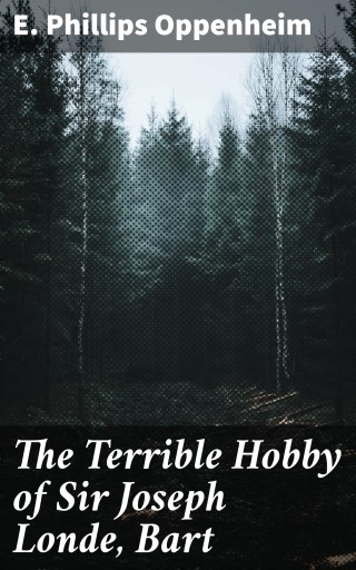 The Terrible Hobby of Sir Joseph Londe, Bart