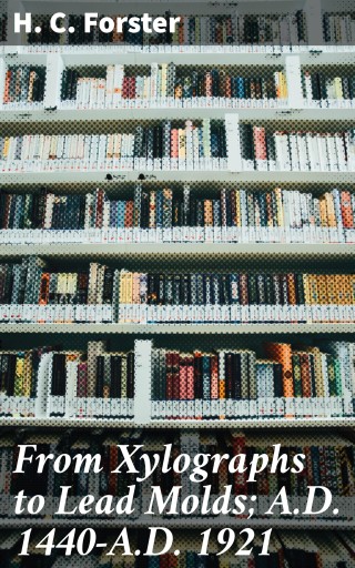 From Xylographs to Lead Molds; A.D. 1440-A.D. 1921