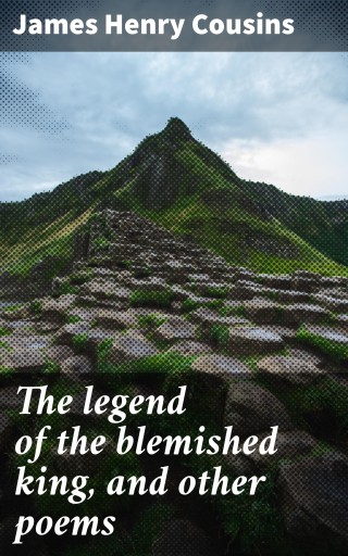 The legend of the blemished king, and other poems