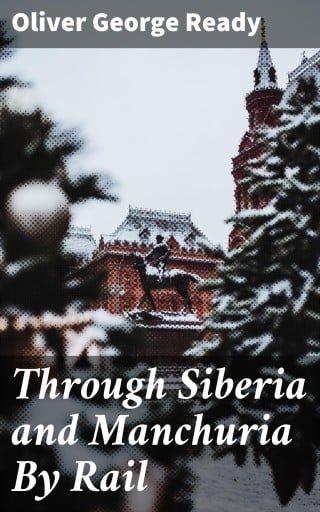Through Siberia and Manchuria By Rail