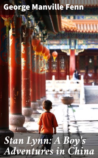 Stan Lynn: A Boy's Adventures in China
