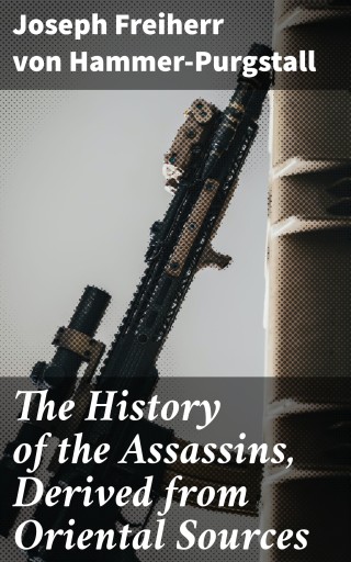 The History of the Assassins, Derived from Oriental Sources