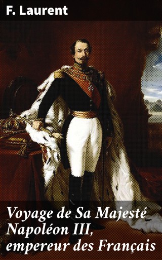 Portada del libro «Voyage de Sa Majesté Napoléon III, empereur des Français», de F. Laurent