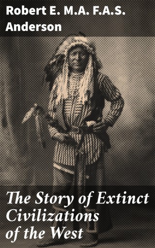 The Story of Extinct Civilizations of the West
