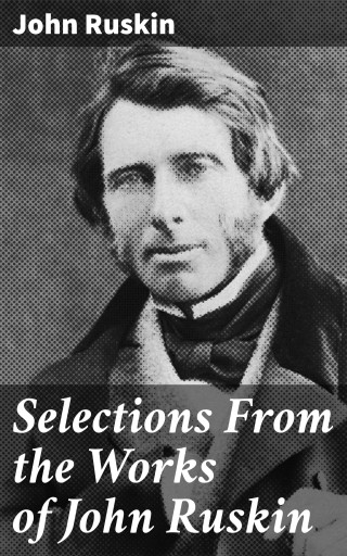 Selections From the Works of John Ruskin