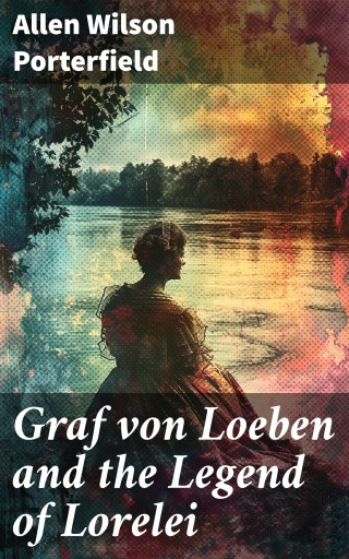 Portada del libro «Graf von Loeben and the Legend of Lorelei», de Allen Wilson Porterfield