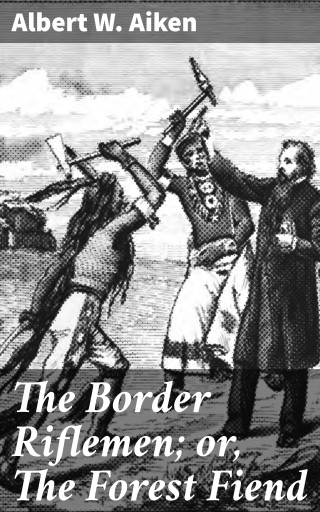 The Border Riflemen; or, The Forest Fiend