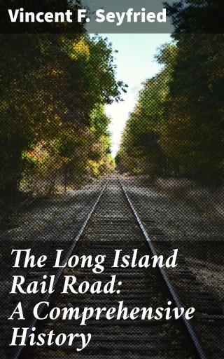 The Long Island Rail Road: A Comprehensive History