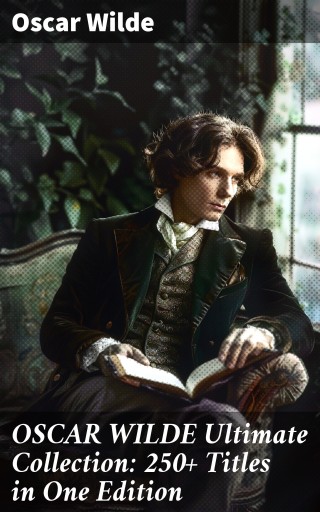 Portada del libro «OSCAR WILDE Ultimate Collection: 250+ Titles in One Edition», de Oscar Wilde