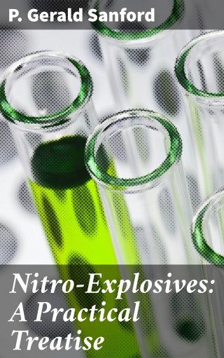 Nitro-Explosives: A Practical Treatise