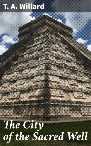 Portada del libro «The City of the Sacred Well», de T. A. Willard