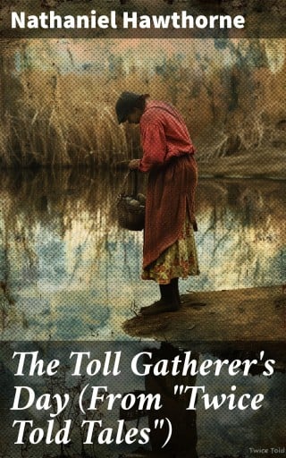 Portada del libro «The Toll Gatherer's Day (From "Twice Told Tales")», de Nathaniel Hawthorne