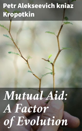 Mutual Aid: A Factor of Evolution
