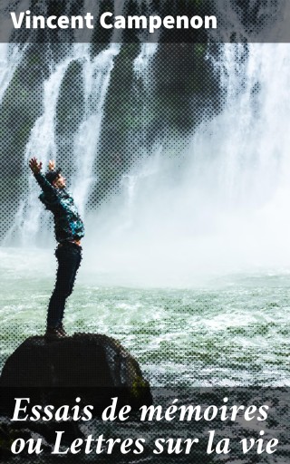 Essais de mémoires ou Lettres sur la vie