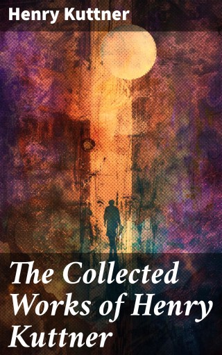 The Collected Works of Henry Kuttner