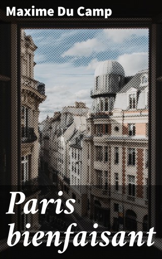 Portada del libro «Paris bienfaisant», de Maxime Du Camp
