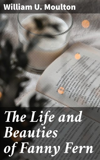 The Life and Beauties of Fanny Fern