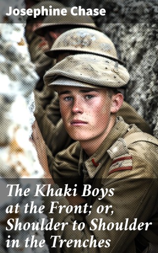 The Khaki Boys at the Front; or, Shoulder to Shoulder in the Trenches